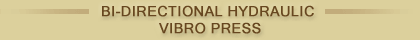 Bi Directional Hydraulic Vibro Press